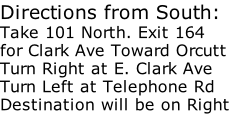 Directions from South: Take 101 North. Exit 164  for Clark Ave Toward Orcutt Turn Right at E. Clark Ave  Turn Left at Telephone Rd  Destination will be on Right
